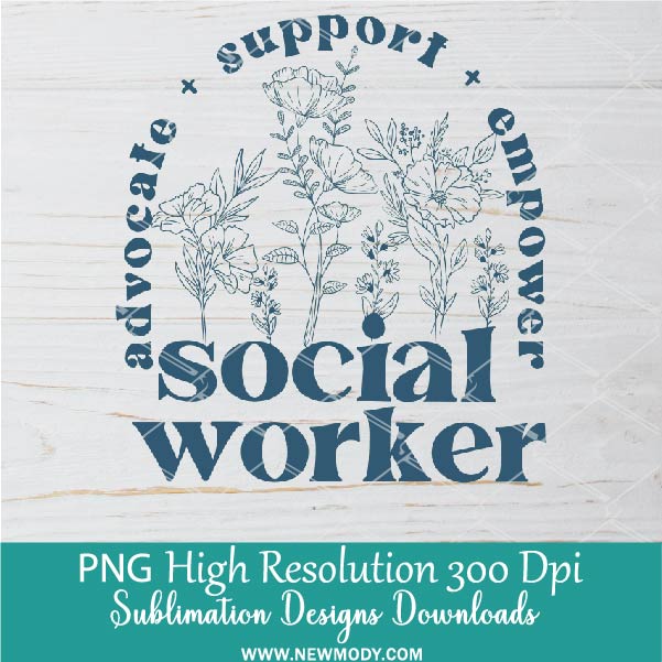 Social Worker Flowers PNG For Sublimation, Retro Floral Social Worker Advocate support empower PNG