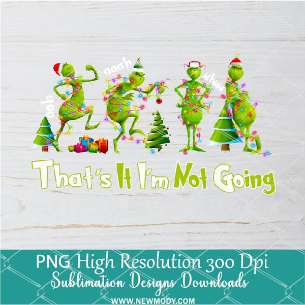 Vintage The Grinch That's It Im Not Going Png Sublimation