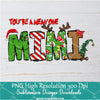 You're a mean one Mimi PNG ,Grinchmas Sublimation &amp; DTF T-Shirt Design Digital Download