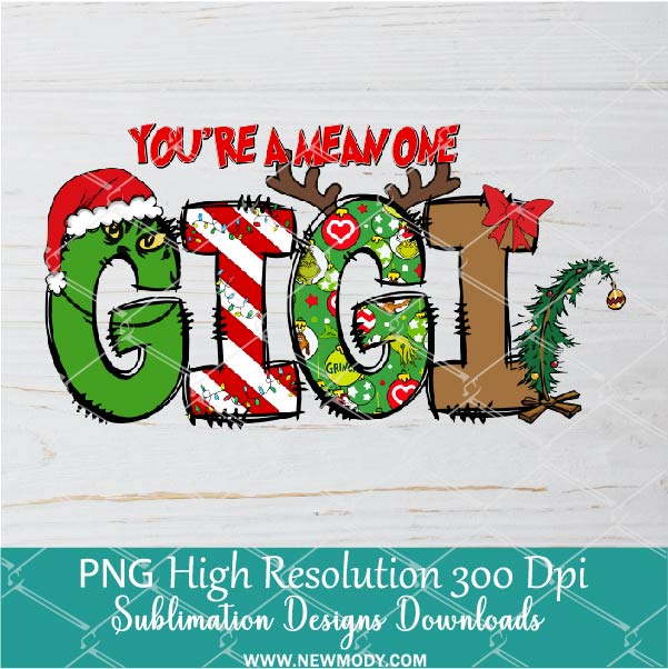 You're a mean one  Gigi PNG ,Grinchmas Sublimation &amp; DTF T-Shirt Design Digital Download