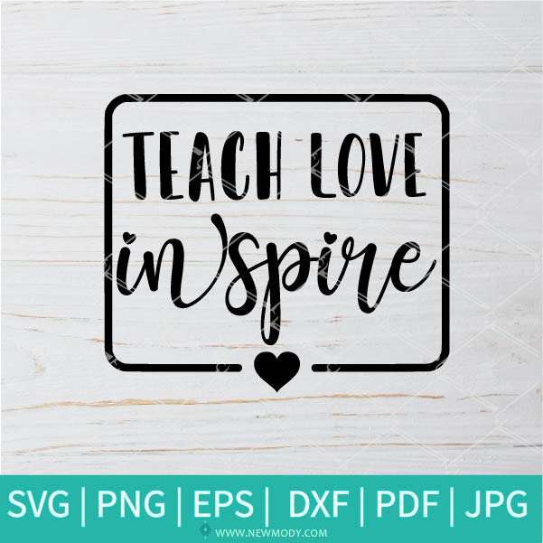 Teach Love Inspire SVG - Teacher SVG - School SVG - Teaching SVG - Newmody