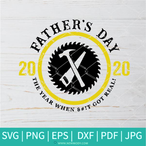 Father's Day 2020 The Year When Shit Got Real SVG - Father Svg- Dad SVG - Daddy SVG - Newmody