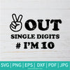 Peace Out Single Digits I'm 10 SVG - 10th Birthday Svg - Straight Outta single Digits SVG - Peace Sign Hand Svg - Newmody