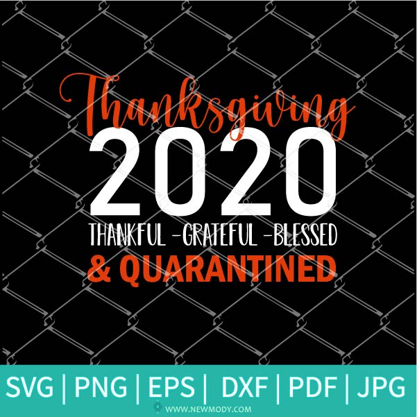 Thanksgiving 2020 SVG - Thankful Grateful Blessed  SVG - 2020  svg - Quarantined SVG