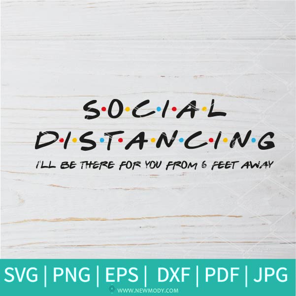Social Distancing  I'll Be There For You From 6 Feet Away SVG  -Social Distancing SVG - Newmody