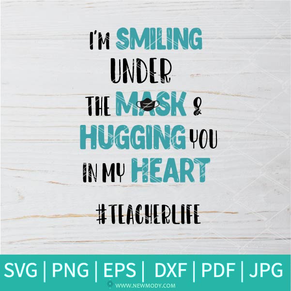 I'm Smiling Under The Mask &amp; Hugging You In My Heart SVG - Teacherlife SVG - Teacher svg - Newmody