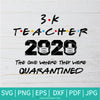 3k Teacher 2020 SVG - Teacher In Quarantine SVG - The One Where They Were Quarantined SVG - Newmody