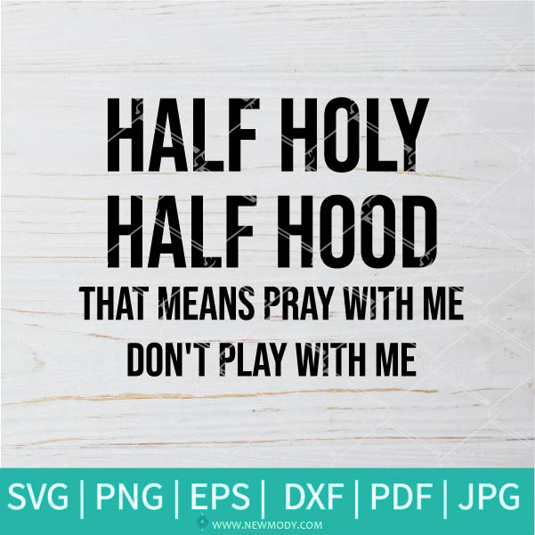 Half Hood Half Holy  SVG - Pray With Me Don't Play With Me SVG - Hands Praying SVG - Prayers Svg - Newmody