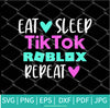 Eat Sleep Tiktok Roblox Repeat SVG - Tik Tok SVG - Roblox SVG - Gaming SVG - Newmody