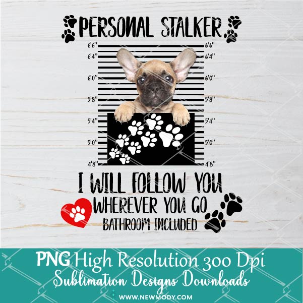 Personal Stalker I Will Follow You Wherever You Go Bathroom Included PNG - SVG - Newmody
