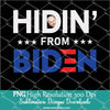 Hidin' from Biden PNG Sublimation Design - Joe 2020 Shirt design - Newmody