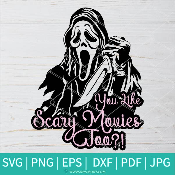 You Like Scary Movies Too SVG-PNG - Halloween SVG - Horror SVG - Movies SVG - Scary SVG - SVG Cut Files For Cricut And Silhouette