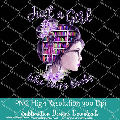 Just a Girl Who Loves Books PNG Sublimation downloads - Love Reading PNG - Newmody