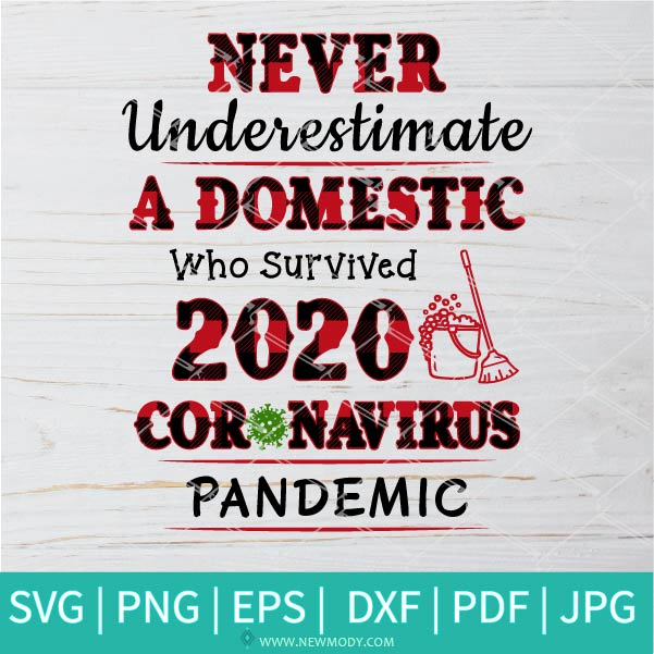 Never Underestimate A Domestic Who Survive 2020 Coronavirus Pandemic SVG - Newmody