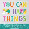 You Can Do Hard Things Png For Sublimation