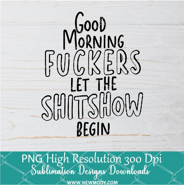 Good Morning  Let the Shitshow PNG For Sublimation, Good Morning PNG