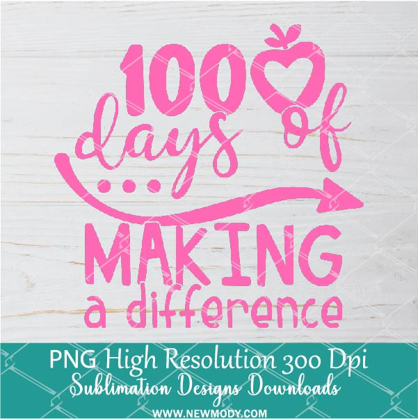 100 Days of Making a Difference PNG For Sublimation, 100 Days PNG
