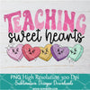 Teaching Sweet Hearts Png, Valentine Png For Sublimation & DTF T-Shirt Design Digital Download