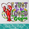I Just To Be Loved Bayou Png, Mardi Gras Png For Sublimation & DTF T-Shirt Design Digital Download