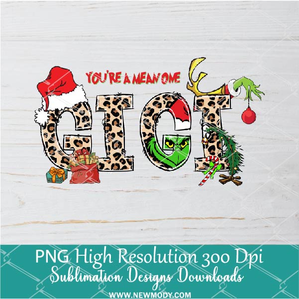 You're a mean one Gigi PNG For Sublimation, Grinch PNG, Christmas PNG