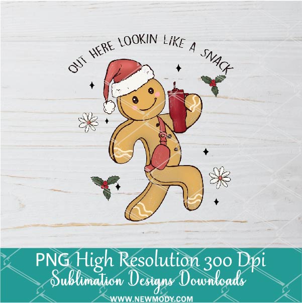 Gingerbread out here looking like a snack Png, Cute Holiday Cookies Sublimation &amp; DTF T-Shirt Design Digital Download