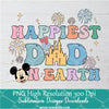 Happiest Dad On Earth Png, Disney Vacation PNG For Sublimation & DTF T-Shirt Design Digital Download