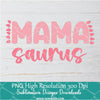 Mama saurus Png For Sublimation & DTF T-Shirt Design Digital Download
