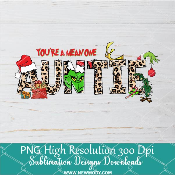 You're a mean one Auntie PNG For Sublimation, Grinch PNG, Christmas PNG