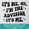 Its me, hi. I'm The Advisior It's Me. Png For Sublimation & DTF T-Shirt Design Digital Download