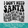 I Dont Need Santa Png For Sublimation & DTF T-Shirt Design Digital Download