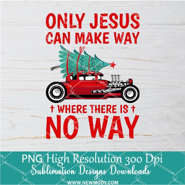 Only Jesus Can Make Way PNG For Sublimation