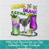 Drink Drank Drunk Png, Mardi Gras Png For Sublimation & DTF T-Shirt Design Digital Download