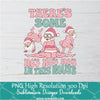 Pink Santa There's some Ho's Ho's Ho's Png, Funny Santa's Moment Sublimation &amp; DTF T-Shirt Design Digital Download