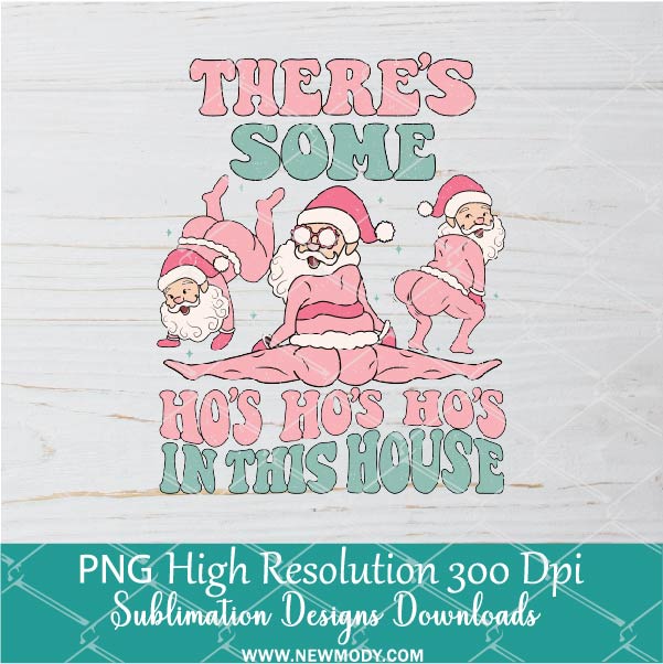 Pink Santa There's some Ho's Ho's Ho's Png, Funny Santa's Moment Sublimation &amp; DTF T-Shirt Design Digital Download