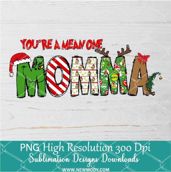 You're a mean one Momma PNG ,Grinchmas Sublimation &amp; DTF T-Shirt Design Digital Download