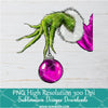 Grinch Hand Holding Ornament Png, Grinchmas Png For Sublimation & DTF T-Shirt Design Digital Download