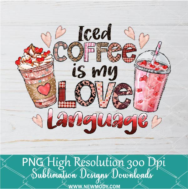 Iced Coffee Is My Love Language Png, Valentine Png For Sublimation & DTF T-Shirt Design Digital Download
