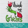 Drink Up Grinches Png, Grinchmas Png For Sublimation & DTF T-Shirt Design Digital Download