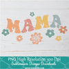 Mama Flowers Png For Sublimation & DTF T-Shirt Design Digital Download