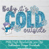 Baby Its Cold Outside Sequin Png, Snowman Png For Sublimation & DTF T-Shirt Design Digital Download