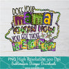 Does Your Mama Know How You Got Those Beads Png, Mardi Gras Png For Sublimation & DTF T-Shirt Design Digital Download