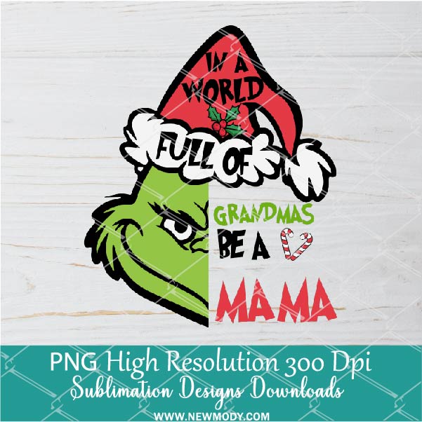 In a world full of Grandma a MAMA PNG ,Grinchmas Sublimation &amp; DTF T-Shirt Design Digital Download
