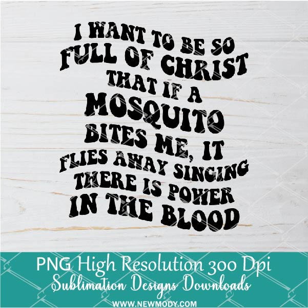 I want to be so full of Christ PNG For Sublimation