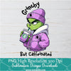 Grinchy but caffeinated Purple Girl PNG ,Grinchmas Sublimation &amp; DTF T-Shirt Design Digital Download
