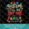 Autism ill  be Just Fine With a FAMILY  Like Mine PNG For Sublimation, FAMILY PNG
