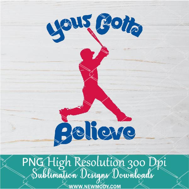 Yous gotta Believe PNG For Sublimation