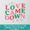 Love Came Down PNG For Sublimation, Love PNG