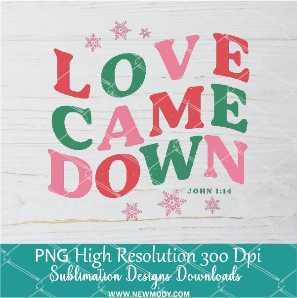 Love Came Down PNG For Sublimation, Love PNG