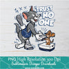 Trust No One PNG For Sublimation, Thom &amp; Jerry PNG