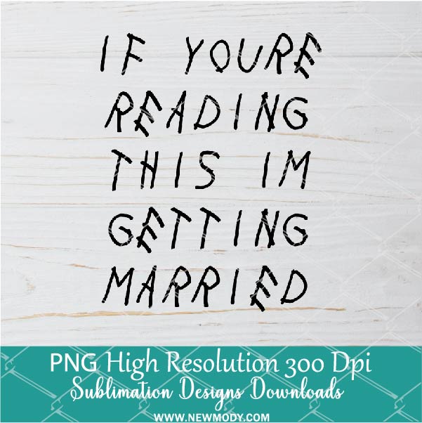 If youre reading this Im getting married PNG For Sublimation,